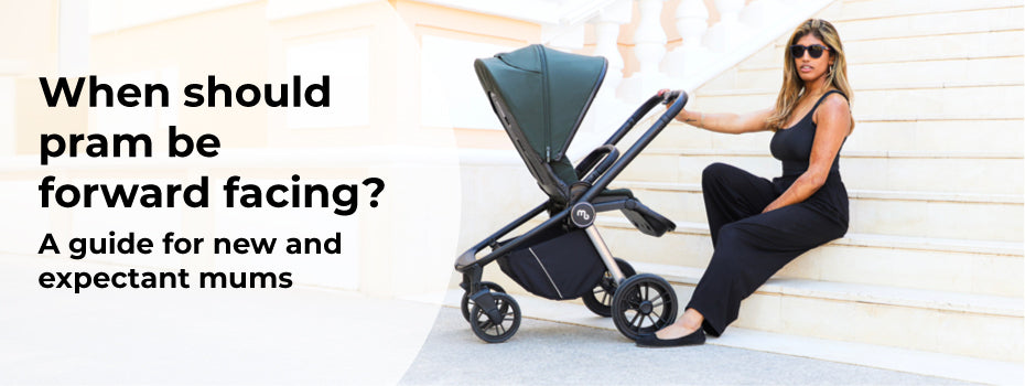 When should pram be forward facing? A guide for new and expectant Mums