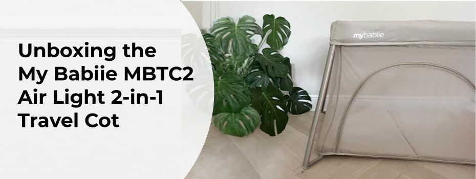 Unboxing the My Babiie MBTC2 Air Light 2-in-1 Travel Cot