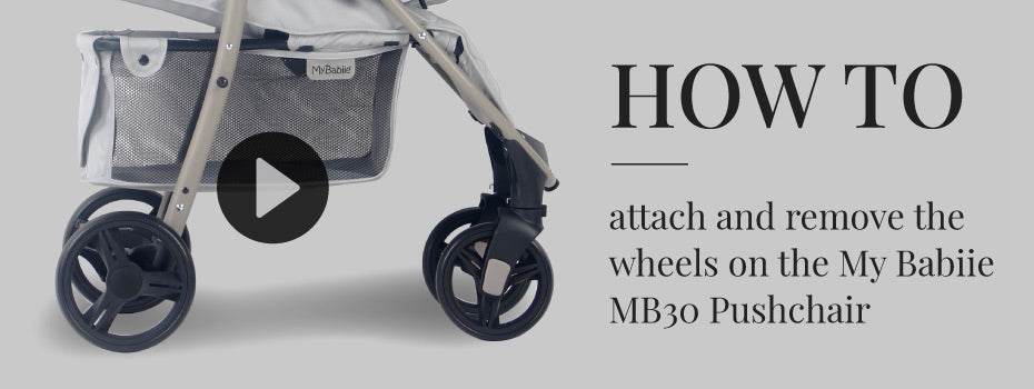 How to attach and remove the wheels on the My Babiie MB30 Pushchair
