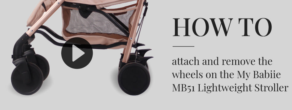 How to attach and remove the wheels on the My Babiie MB51 Lightweight Stroller