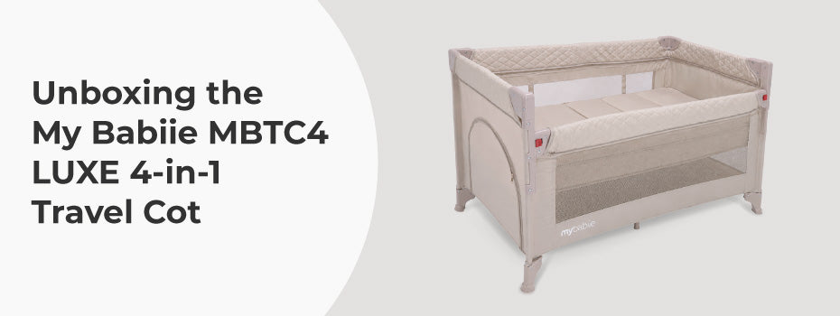 Unboxing the My Babiie MBTC4 LUXE 4-in-1 Travel Cot