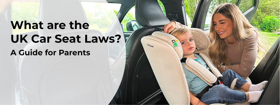 What are the UK Car Seat Laws? – A Guide for Parents