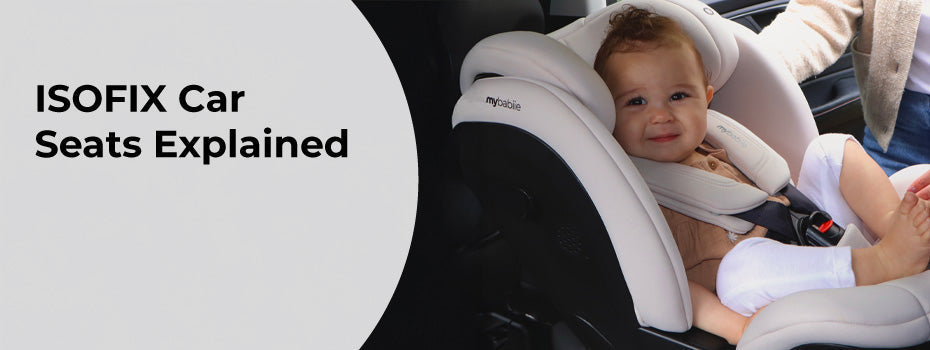 ISOFIX Car Seats Explained: A Parent’s Guide to Safer, Easier Travel